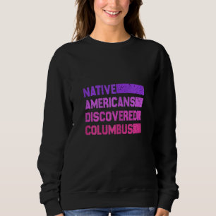 Womens Native americans discovered columbus colore Sweatshirt