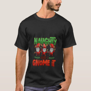Womens Naughty And I Gnome It Womens Three Christm T-Shirt