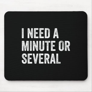 Womens Need A Minute Or Several Funny Sarcastic Mouse Pad