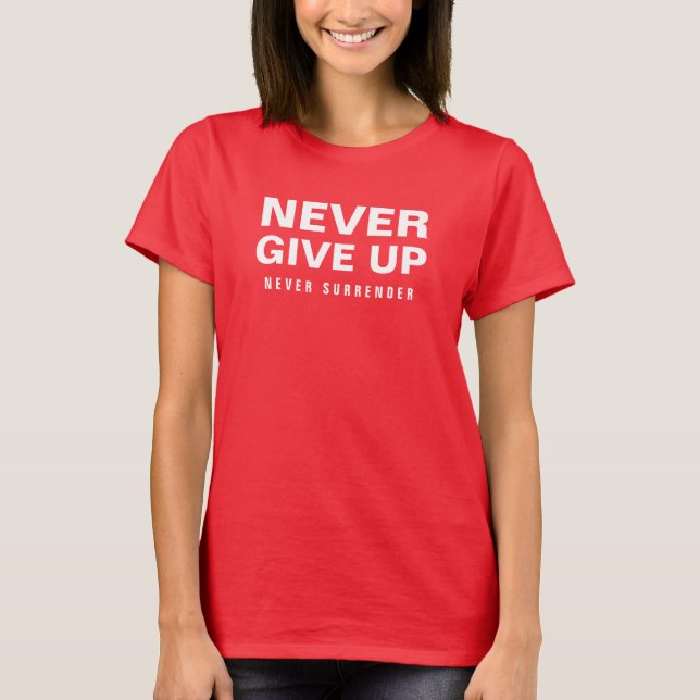 Womens Never Give Up Never Surrender Deep Red T-Shirt (Front)