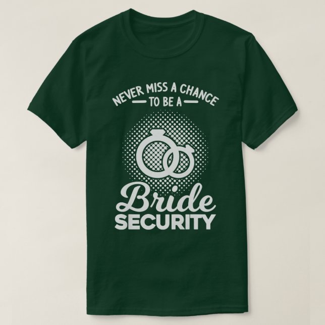 Womens Never miss a chance bride security bridesma T-Shirt (Design Front)
