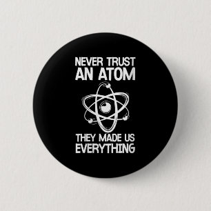 Womens Never Trust An Atom Funny Science Joke Abou 6 Cm Round Badge