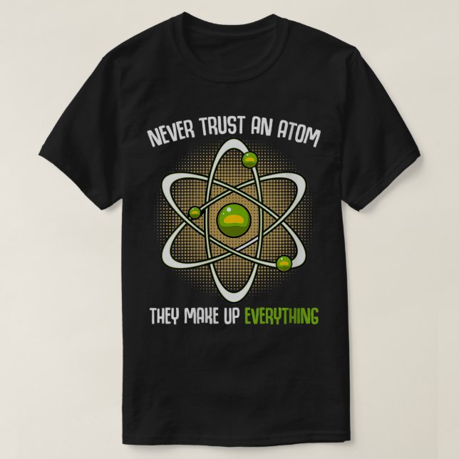 Womens Never Trust An Atom Science Scientist Funny T-Shirt (Design Front)