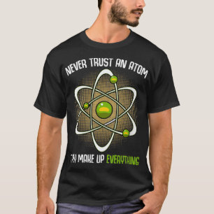 Womens Never Trust An Atom Science Scientist Funny T-Shirt