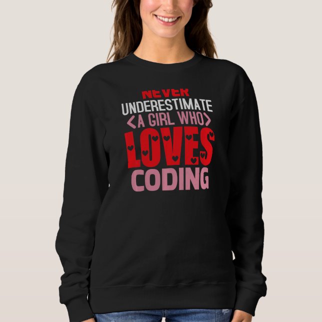 Womens Never Underestimate A Girl Who Loves Coding Sweatshirt (Front)