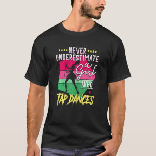 Womens Never Underestimate A Girl Who Tap Dance Ta T-Shirt