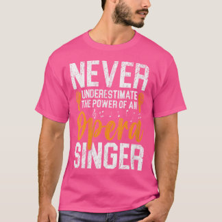 Womens Never Underestimate The Power Of An Opera S T-Shirt