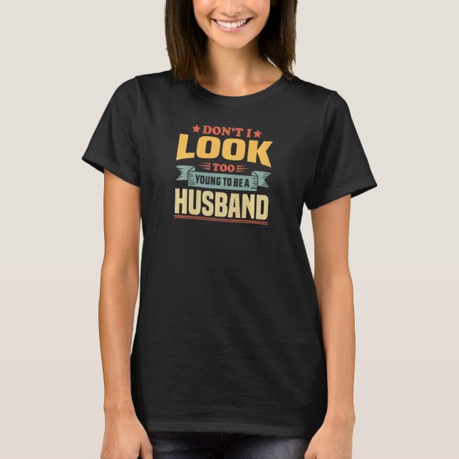 Womens New Husband Birthday Don't I Look Too Young T-Shirt (Front)
