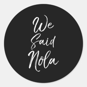 Womens New Orleans Quote Funny Mardi Gras Cute We  Classic Round Sticker