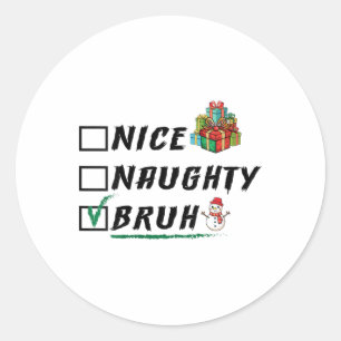 Womens Nice Naughty Bruh Funny Christmas Xmas Men  Classic Round Sticker
