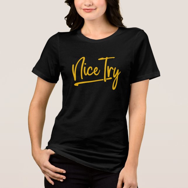 Womens NICE TRY T-Shirt – Bold Minimalist Tee (Front)