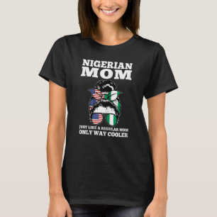 Womens nigerian mum just like a regular mum Nigeri T-Shirt