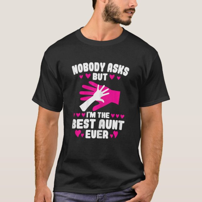 Womens nobody asks but I'm the best aunt ever Aunt T-Shirt (Front)