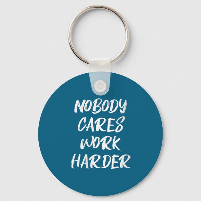 Womens Nobody Cares Work Harder Sarcastic Motivati Key Ring (Front)