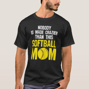 Womens nobody is made softball mum softball mum so T-Shirt
