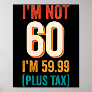Womens Not 60 5999 Plus Tax Birthday Shirt For Men Poster