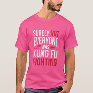 Womens Not Everyone Was Kung Fu Fighting T-Shirt