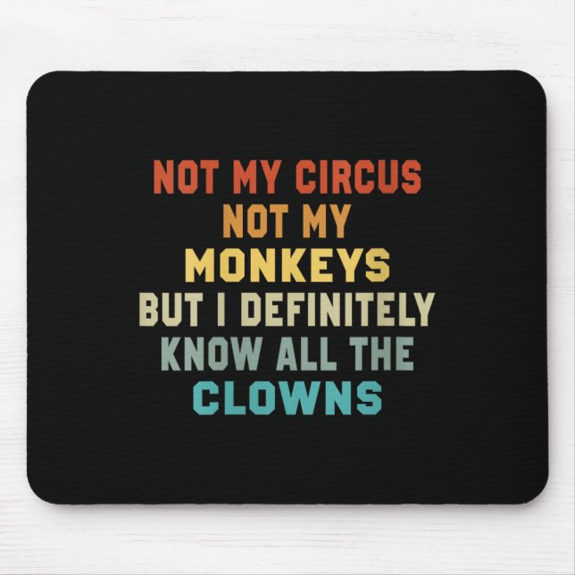 Womens Not My Circus Not My Monkeys But I Know All Mouse Pad (Front)