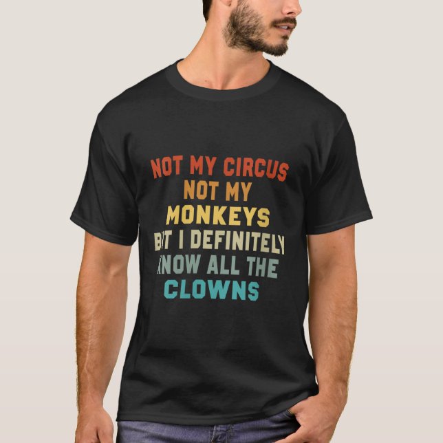 Womens Not My Circus Not My Monkeys But I Know All T-Shirt (Front)
