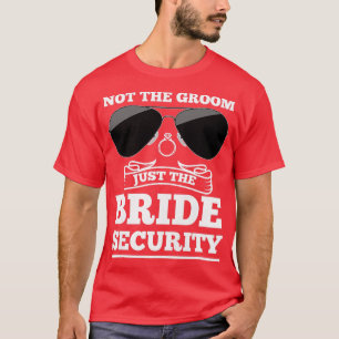 Womens not the groom just the bride security weddi T-Shirt