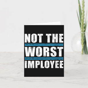 Womens Not The Worst Employee - Funny Sarcastic Card