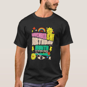 Womens November Is My Birthday Yes The Whole Month T-Shirt