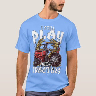 Womens Occupation Farmer I Still Play With Tractor T-Shirt