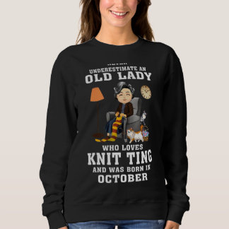 Womens Old Lady Loves Knitting Born In October Kni Sweatshirt