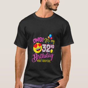 Womens Omg It's My 32nd Birthday Girl 32 Years Ol T-Shirt