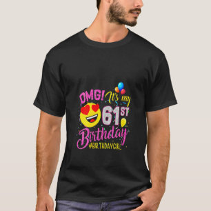 Womens Omg It's My 61st Birthday Girl 61 Years Ol T-Shirt