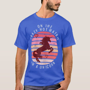 Womens On The Crazy Hot Matrix I'm a Unicorn T-Shi T-Shirt