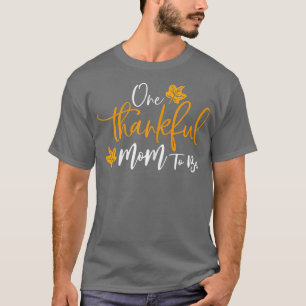 Womens One Thankful Mum To Be Thanksgiving Pregnan T-Shirt