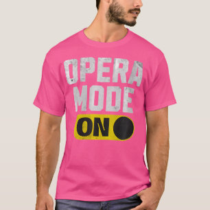 Womens Opera Mode On Music Concert Festival Souven T-Shirt