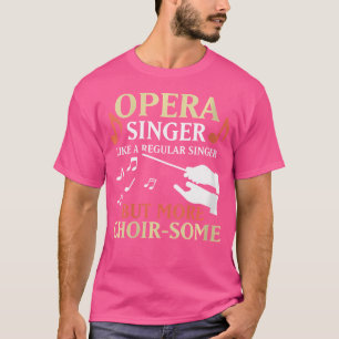 Womens Opera Singer Like A Regular Singer But More T-Shirt