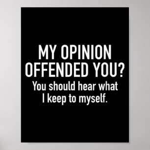 Womens Opinion Offended You_ Funny Sarcastic Humou Poster