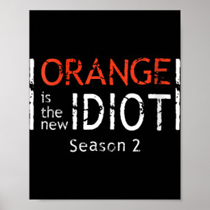Womens Orange Is The New Idiot Funny Quote V-neck  Poster