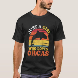Womens Orca Fish Vintage Just A Girl Who Loves Orc T-Shirt