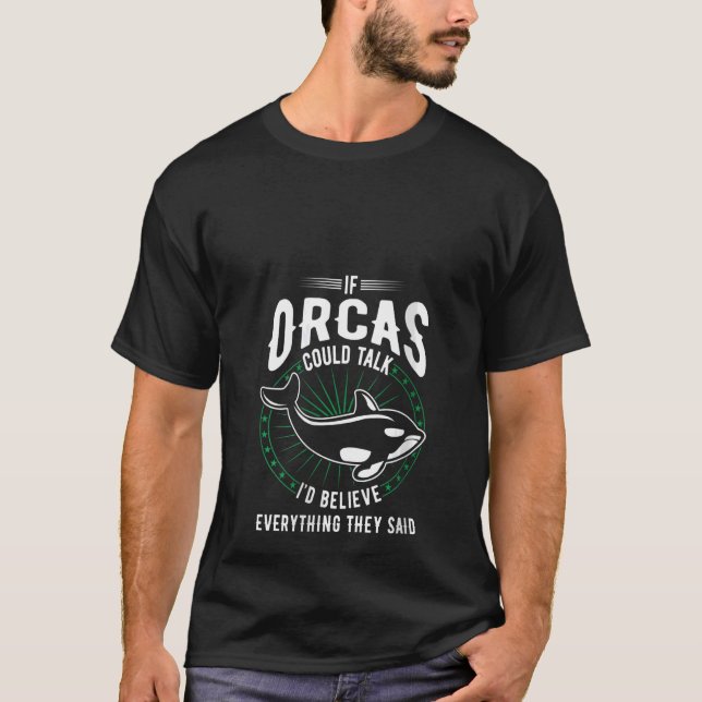 Womens Orcas Could Talk I'd Believe Everything The T-Shirt (Front)