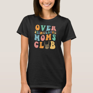 Womens Over Stimulated Moms Club Cool Groovy Mum C T-Shirt