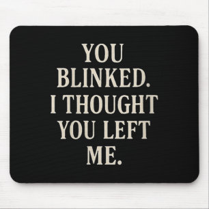 Womens Overreaction Quote You Blinked I Thought Yo Mouse Pad