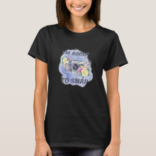 Womens Photographer I Am About to Snap Vintage Ph T-Shirt
