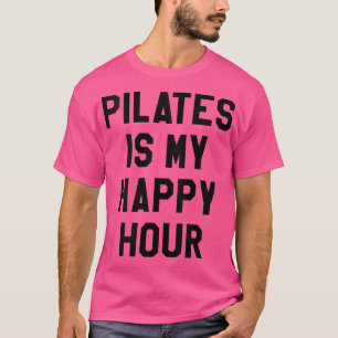 Womens Pilates Is My Happy Hour ,yoga Saying Worko T-Shirt