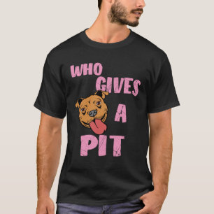 Womens Pitbull  Pit Bull  Who Gives A Pit T-Shirt