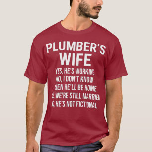 Womens Plumbers Wife Yes Hes Working Cute Wife T-Shirt
