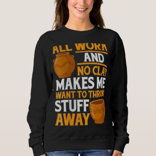 Womens Pot Making Clay Pot Maker Pottery Sweatshirt