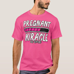 Womens Pregnancy Pregnant Miracle In Work Loading T-Shirt