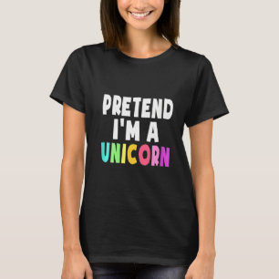 Womens Pretend I'm A Unicorn Costume Halloween Par T-Shirt