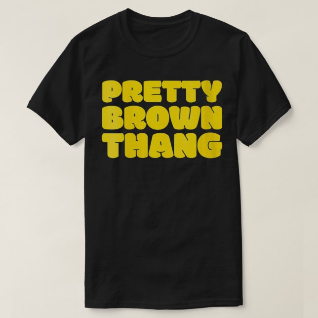 Womens Pretty Brown Thang Black Woman Lady Female  T-Shirt (Design Front)