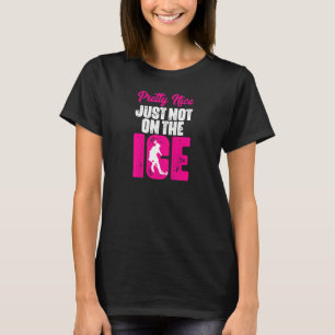 Womens Pretty Nice Just Not On The Ice Ice Hockey T-Shirt