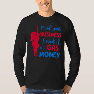 Womens Prices Mind Your Business I Need Gas Money T-Shirt